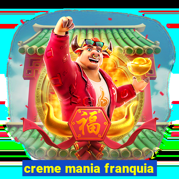 creme mania franquia